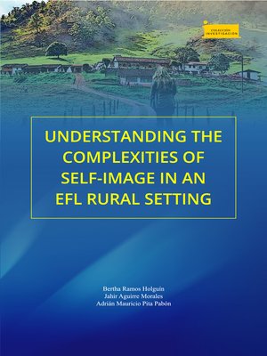 cover image of Understanding the Complexities of Self-Image in an EFL Rural Setting